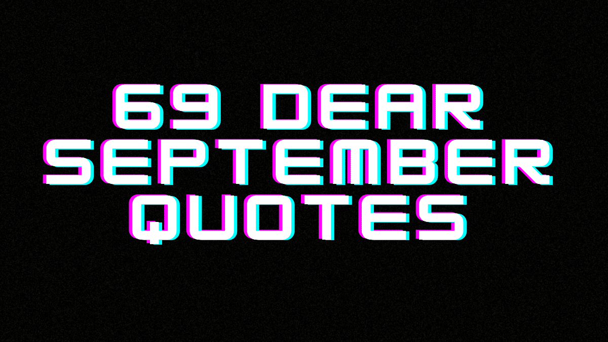 Read more about the article 69 positive Dear September Quotes!!!